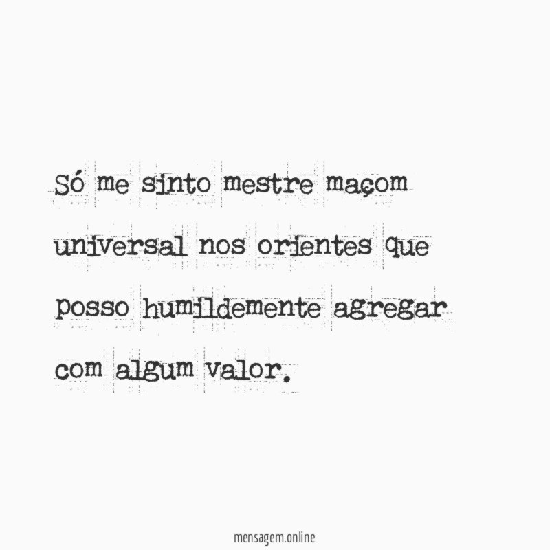 Só me sinto mestre maçom universal nos orientes