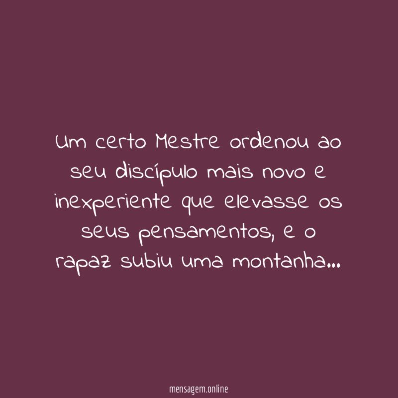 Um certo Mestre ordenou ao seu discípulo mais
