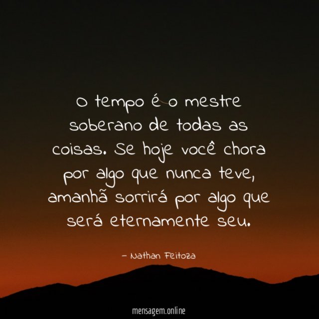 O tempo é o mestre soberano de todas as coisas