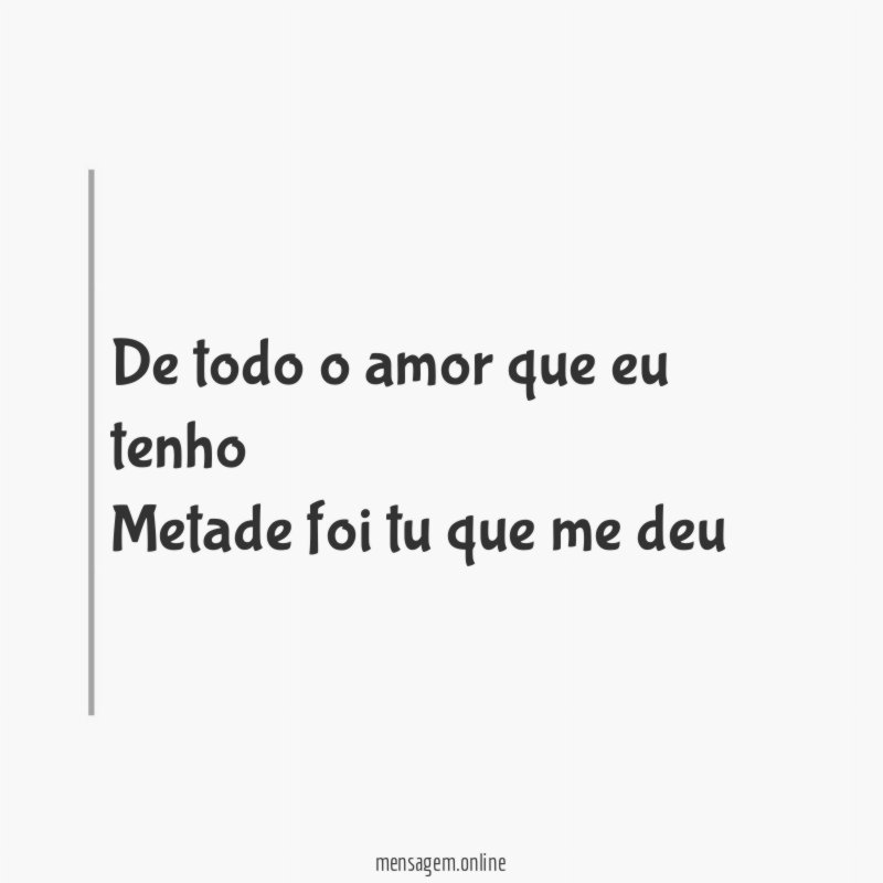 De todo o amor que eu tenho Metade foi