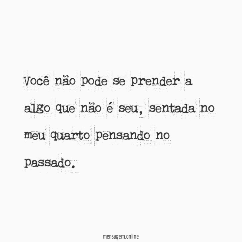 Você não pode se prender a algo que não é seu