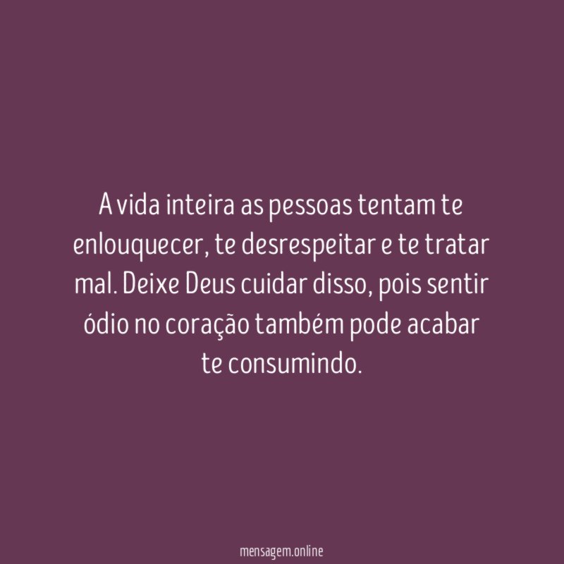 A vida inteira as pessoas tentam te enlouquecer