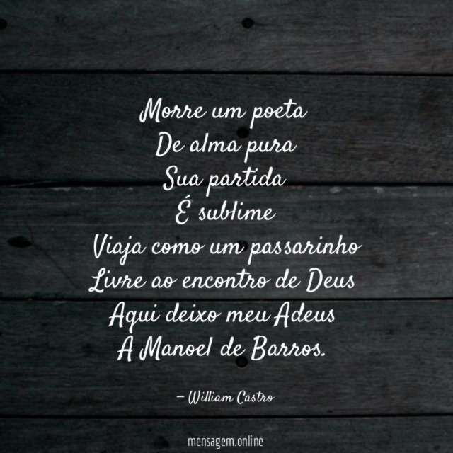 Morre um poeta De alma pura Sua partida É sublime Viaja como