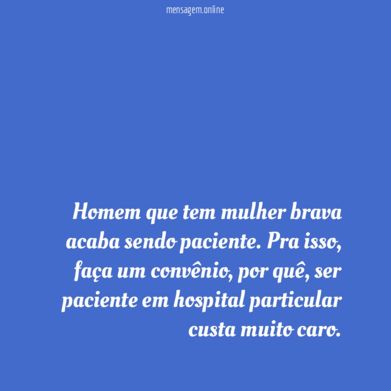 Homem que tem mulher brava acaba sendo paciente