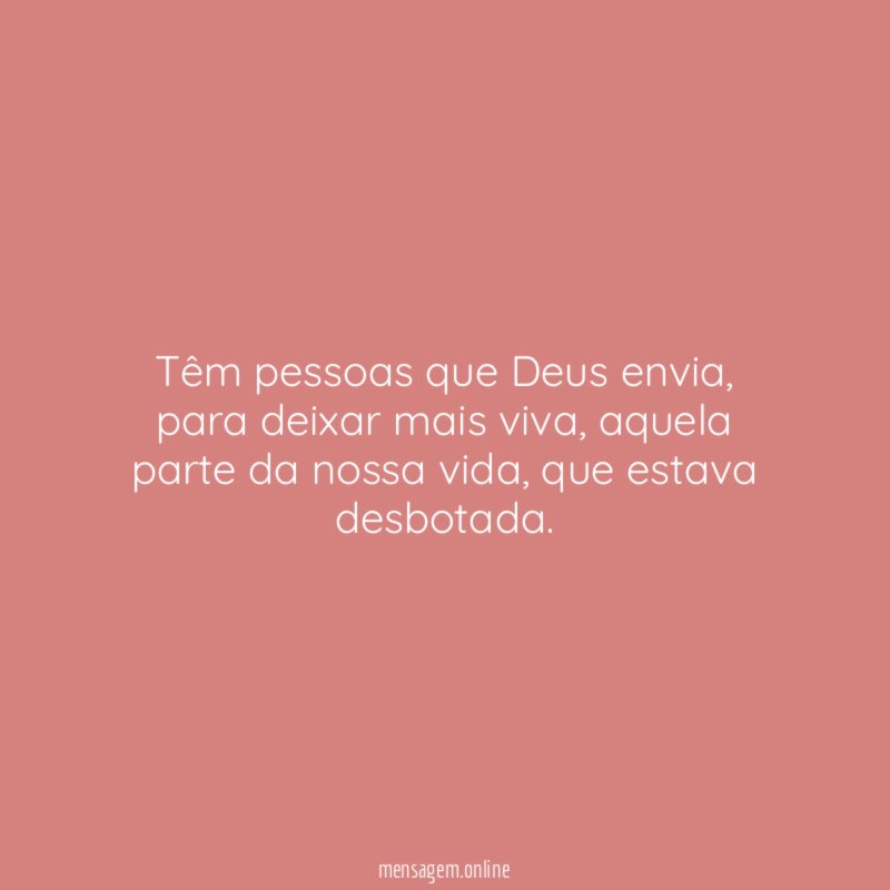 Têm pessoas que Deus envia