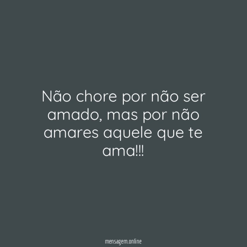 Não chore por não ser amado