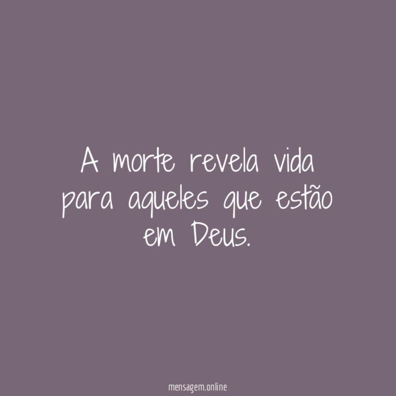 A morte revela vida para aqueles que estão em Deus