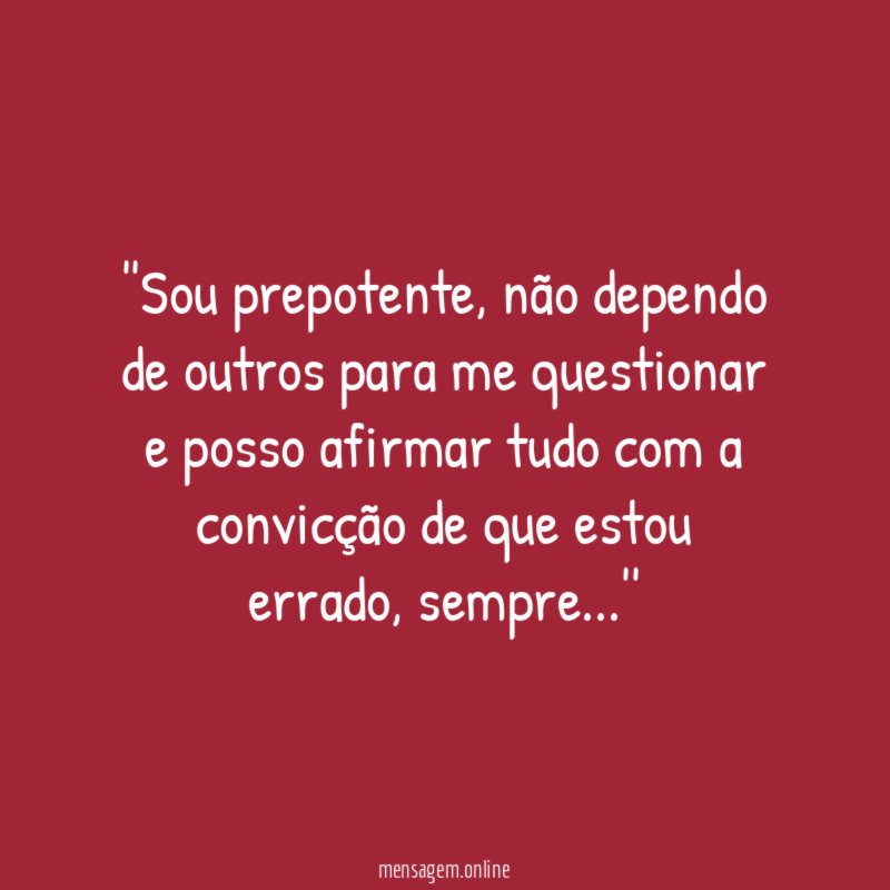 'Sou prepotente