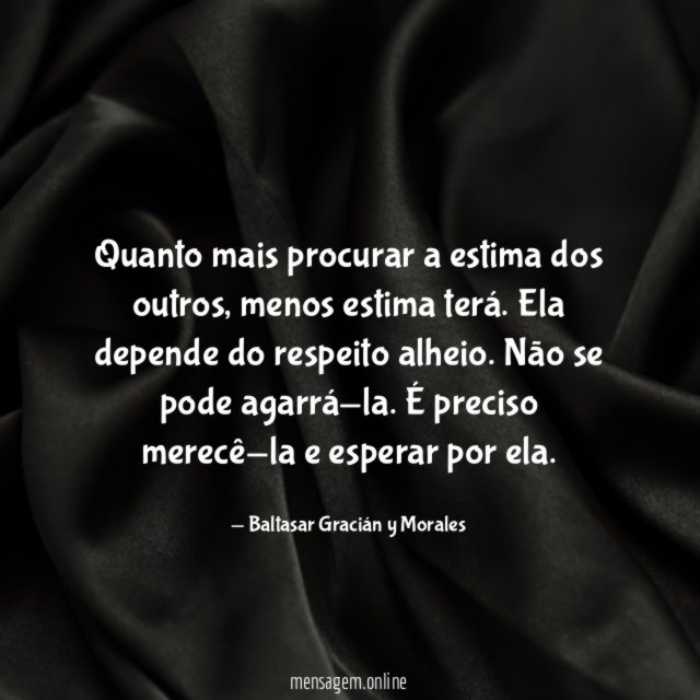 Quanto mais procurar a estima dos outros