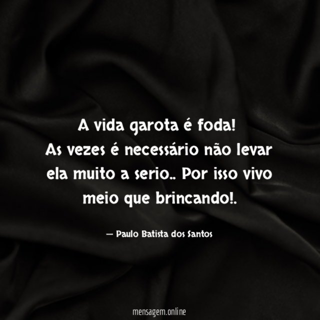 A vida garota é foda