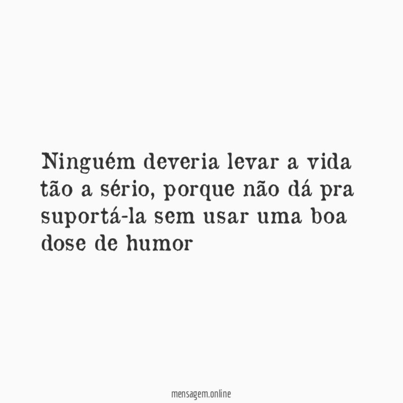 Ninguém deveria levar a vida tão a sério