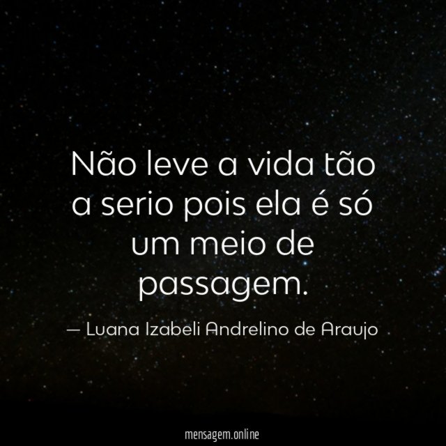 Não leve a vida tão a serio pois