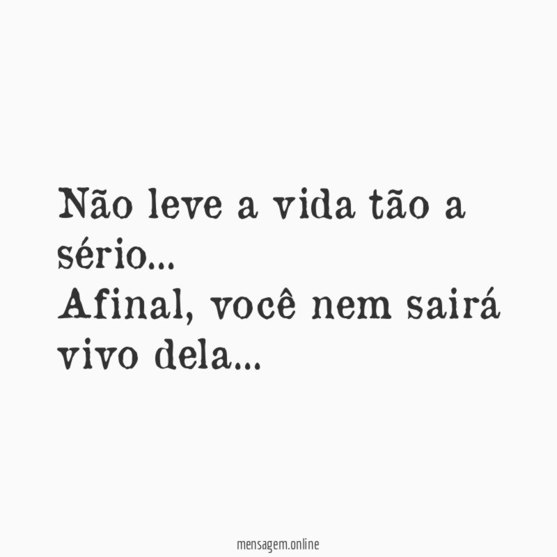 Não leve a vida tão a sério