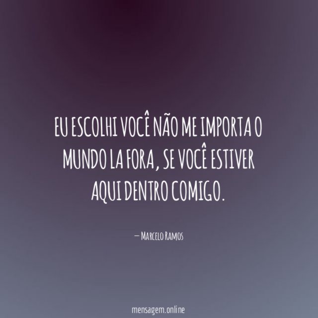 Eu escolhi você não me importa o mundo la fora