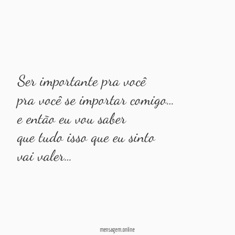 Ser importante pra você pra você se importar comigo