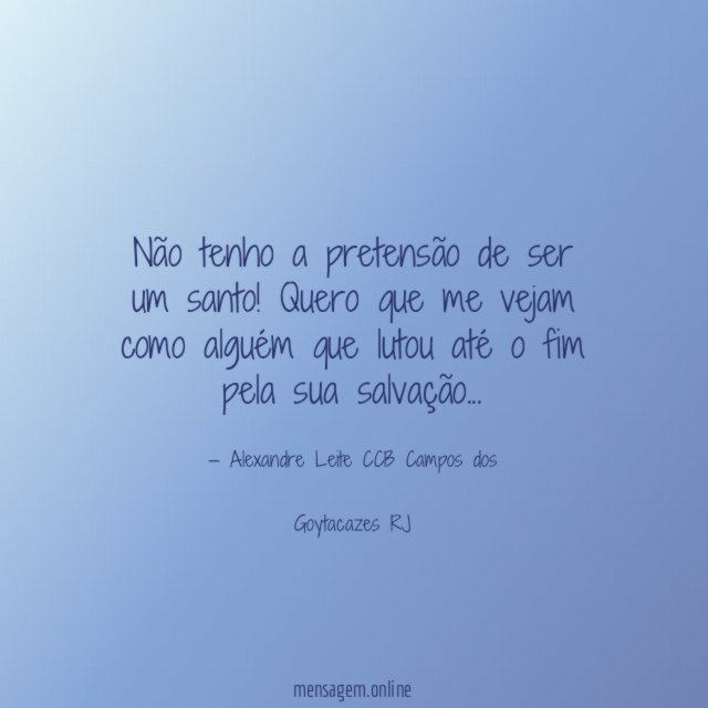 Não tenho a pretensão de ser um santo