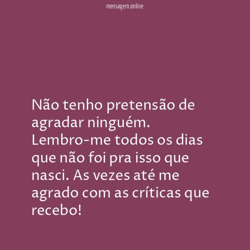 Não tenho pretensão de agradar ninguém