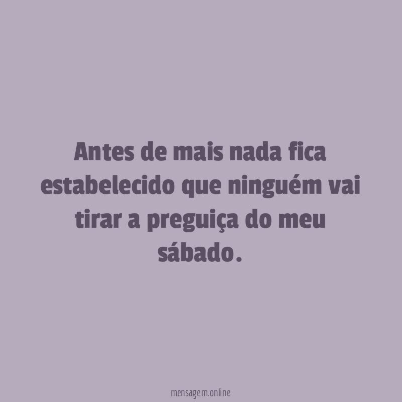 Antes de mais nada fica estabelecido que ninguém
