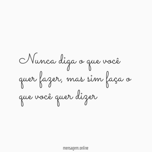 Nunca diga o que você quer fazer