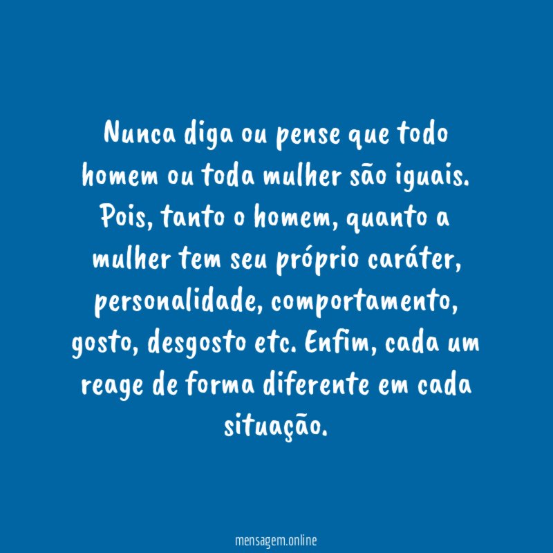 Nunca diga ou pense que todo homem ou