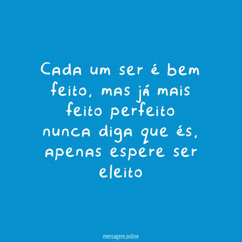 Cada um ser é bem feito