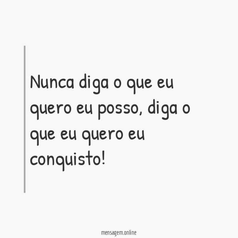 Nunca diga o que eu quero eu posso