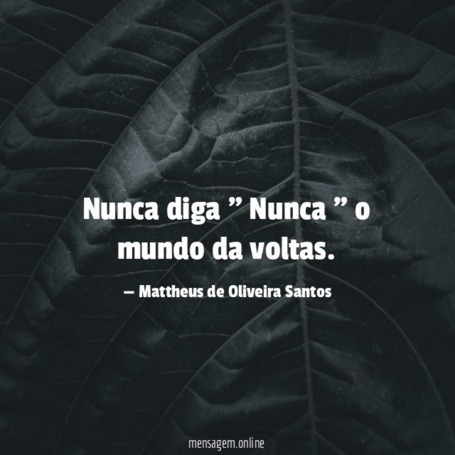 Nunca diga " Nunca " o mundo da voltas