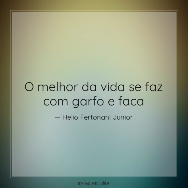 O melhor da vida se faz com garfo e faca