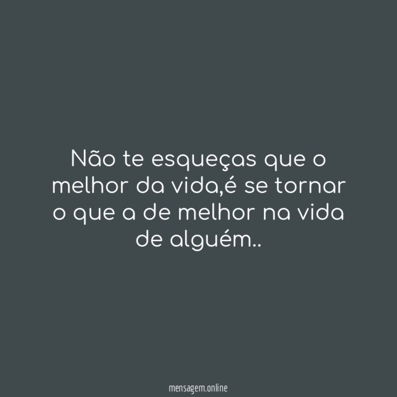 Não te esqueças que o melhor da vida