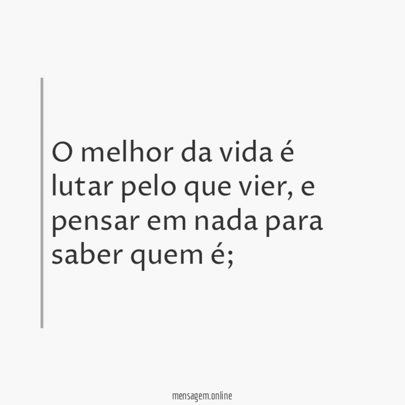 O melhor da vida é lutar pelo que vier