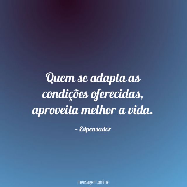 Quem se adapta as condições oferecidas