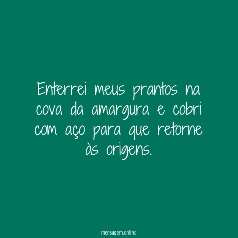 Enterrei meus prantos na cova da amargura