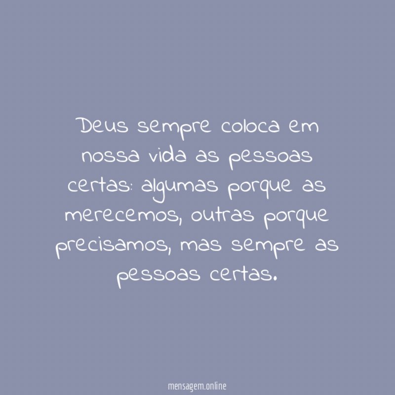 Deus sempre coloca em nossa vida as pessoas certas