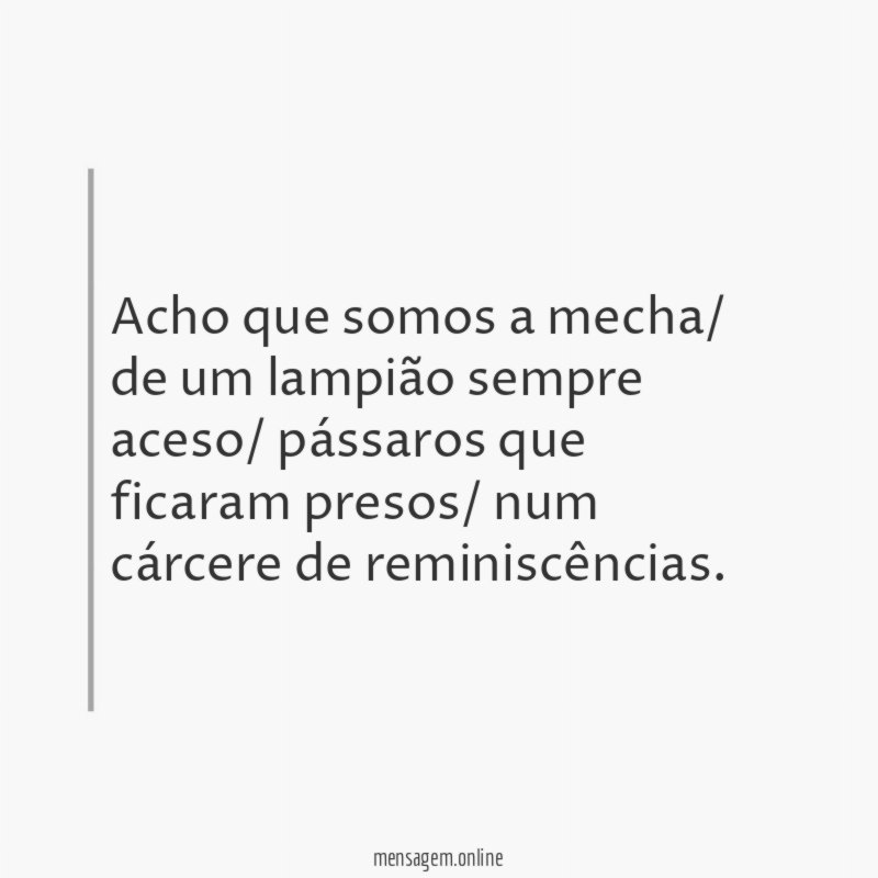 Acho que somos a mecha/ de um lampião