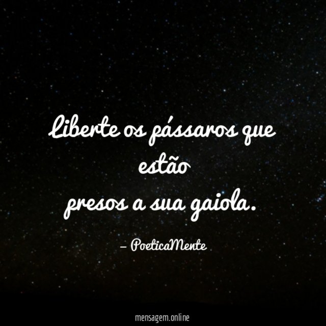 Liberte os pássaros que estão presos a sua gaiola