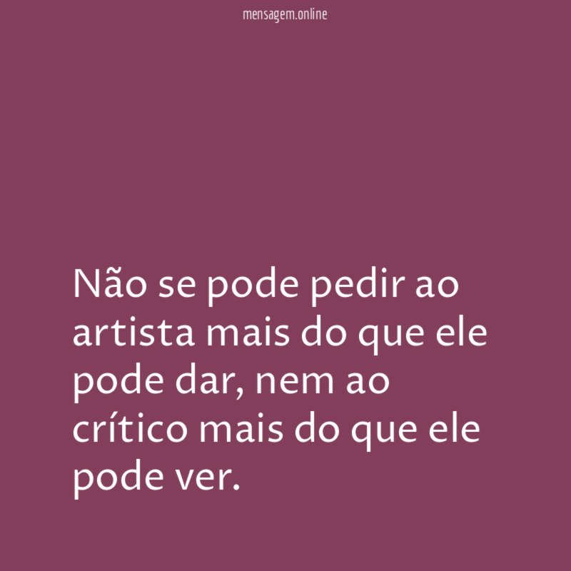 Não se pode pedir ao artista mais do