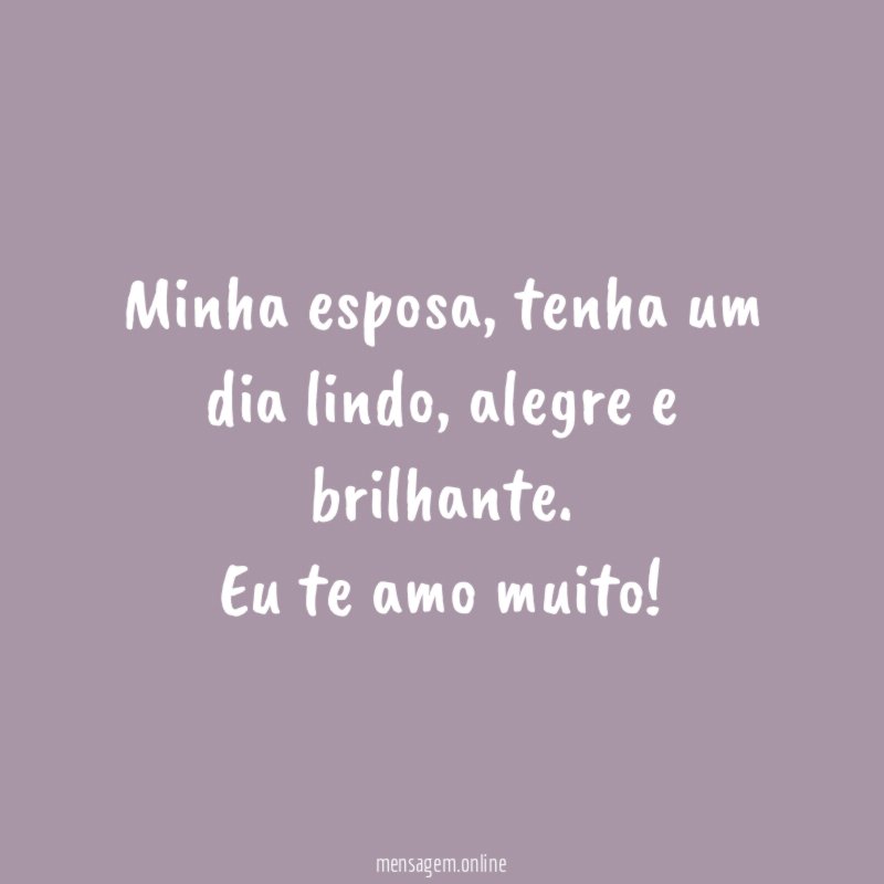 Tenha um dia lindo, esposa