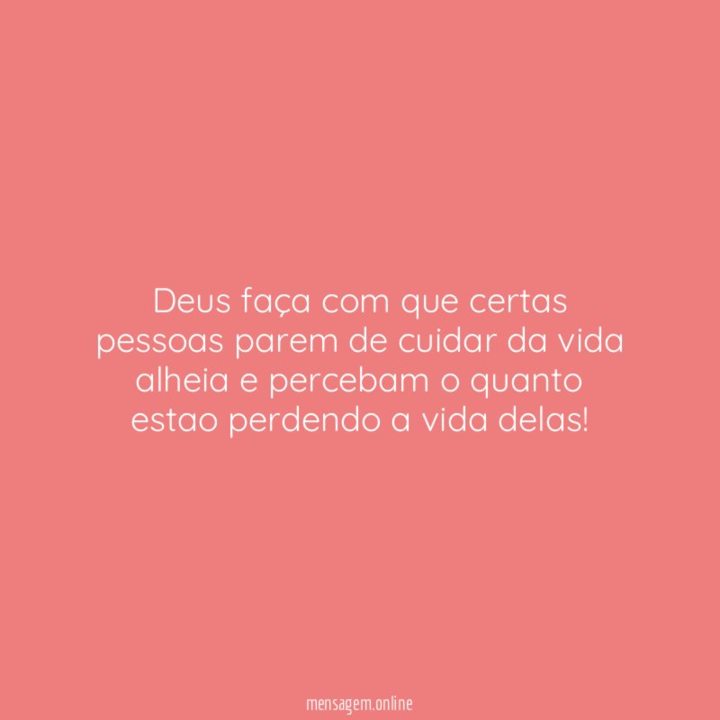 Deus faça com que certas pessoas parem de