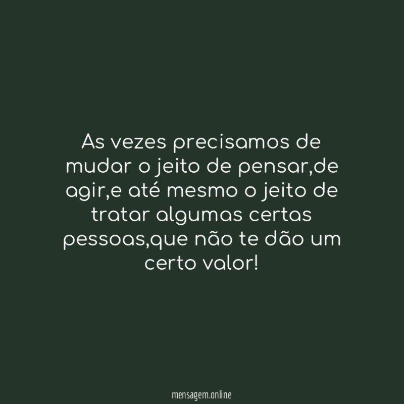As vezes precisamos de mudar o jeito de pensar