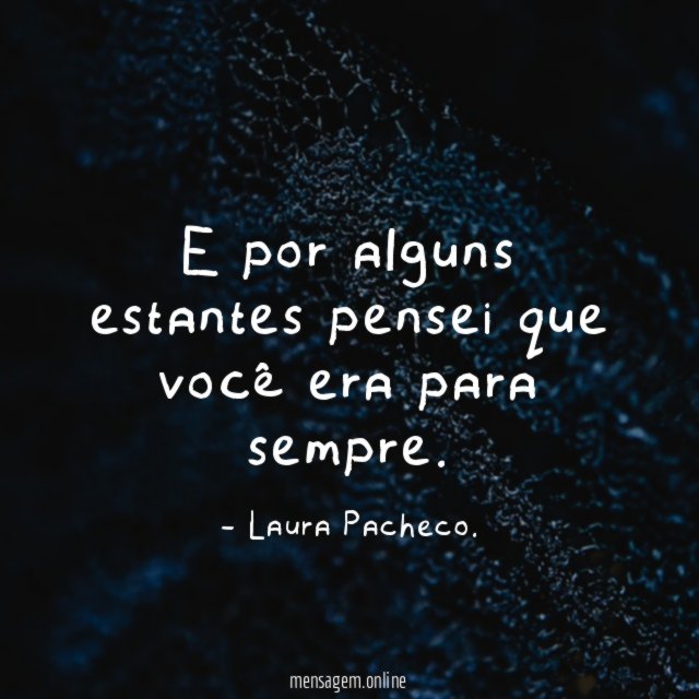 E por alguns estantes pensei que você era para sempre