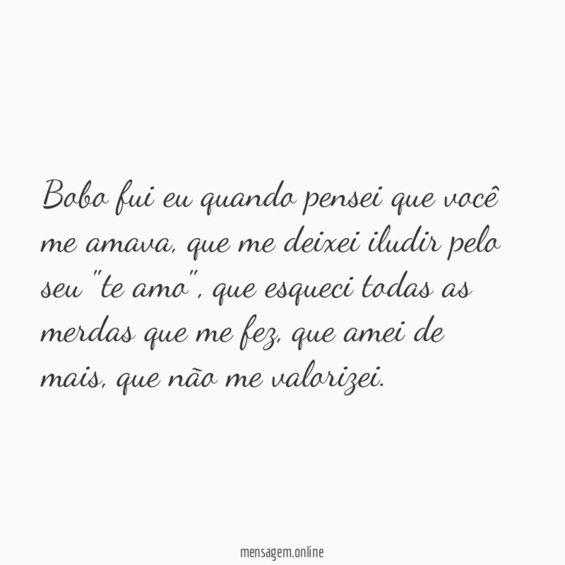 Bobo fui eu quando pensei que você me amava
