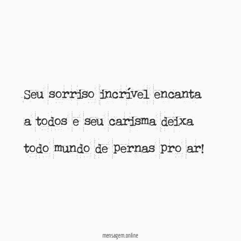 Seu sorriso incrível encanta a todos e seu