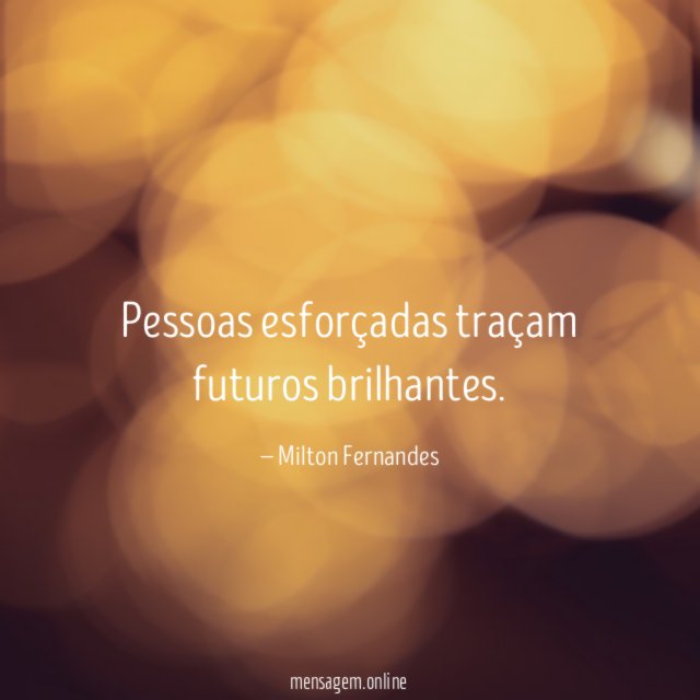 Pessoas esforçadas traçam futuros brilhantes