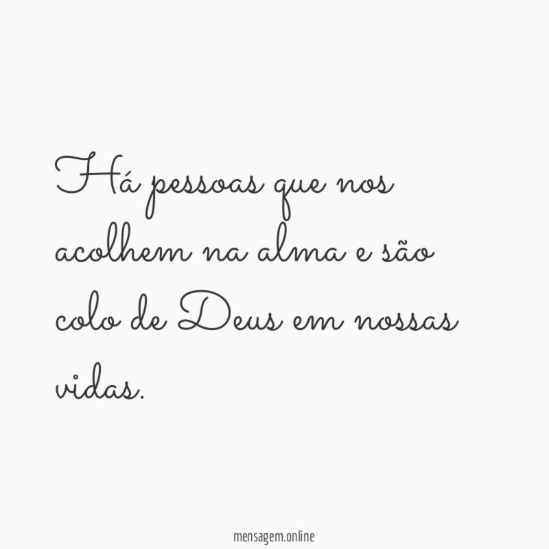 Há pessoas que nos acolhem na alma