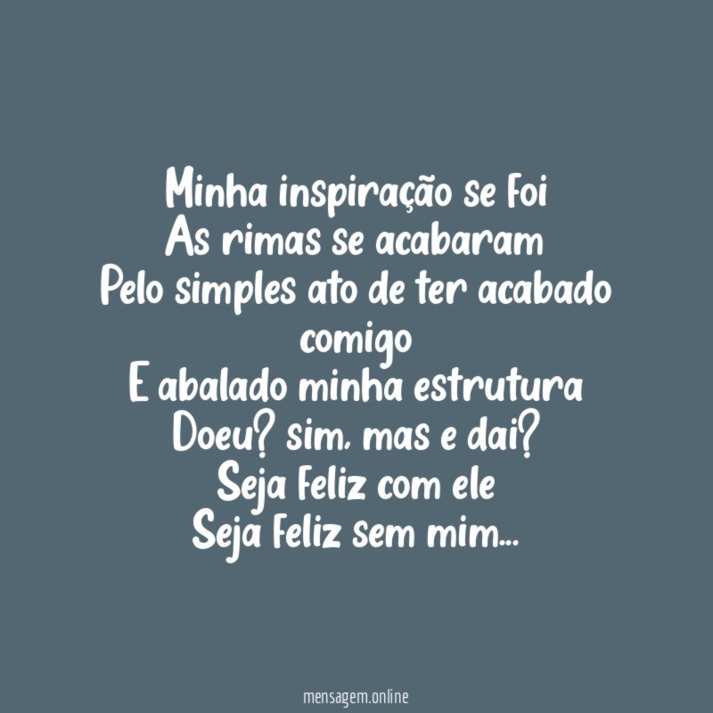 Minha inspiração se foi As rimas se acabaram Pelo simples