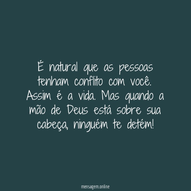 É natural que as pessoas tenham conflito com você