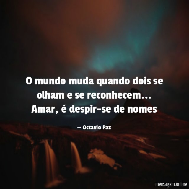 O mundo muda quando dois se olham e se reconhecem