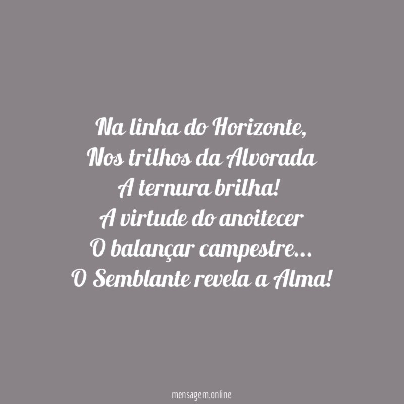 Na linha do Horizonte,
Nos trilhos da Alvorada
A ternura brilha!