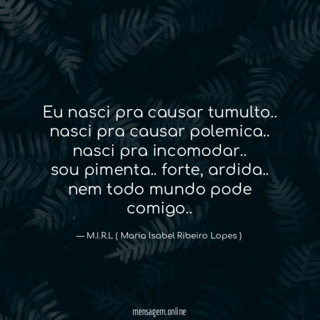 Eu nasci pra causar tumulto