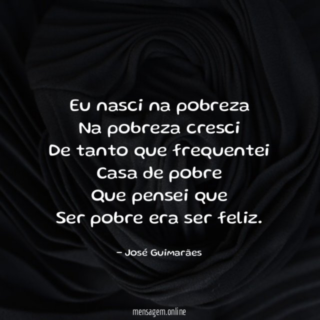 Eu nasci na pobreza Na pobreza cresci De tanto que